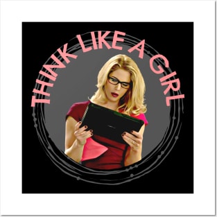 Think Like A Girl - Felicity Smoak Posters and Art